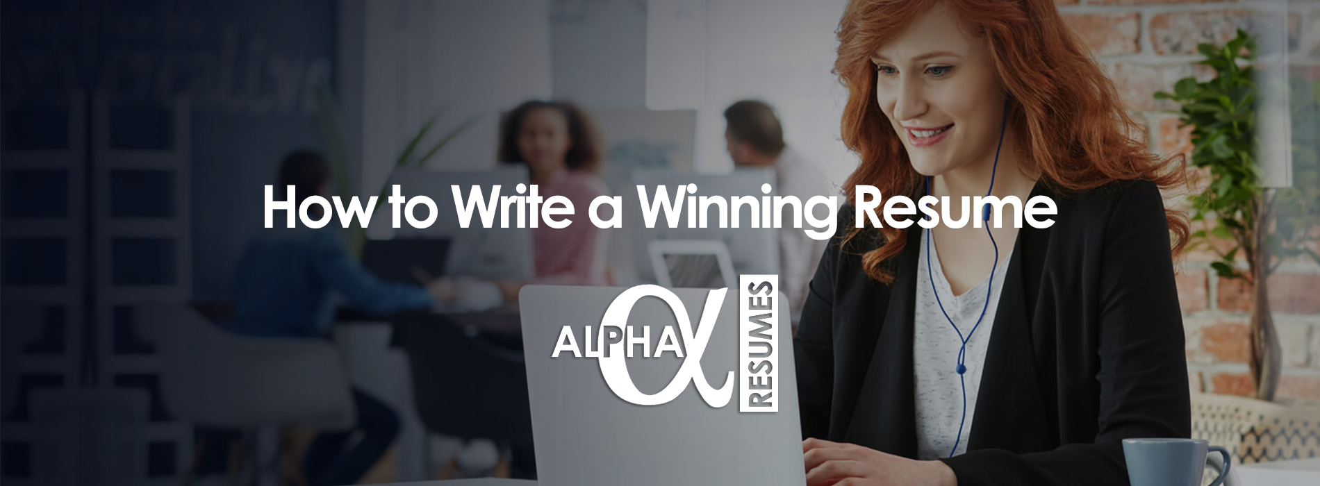 BLOG ARTICLE How to Write a Winning Resume