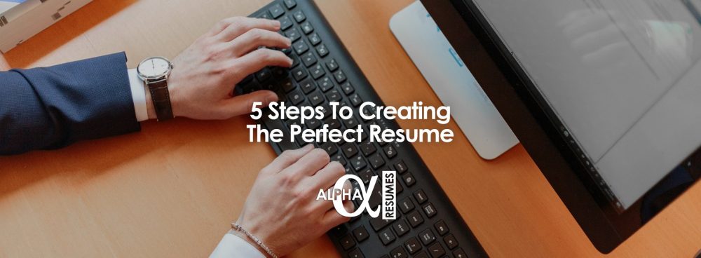5 Steps to Creating the Perfect Resume