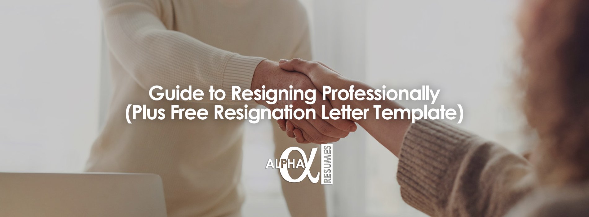 Guide to Resigning Professionally plus Free Resignation Letter Template