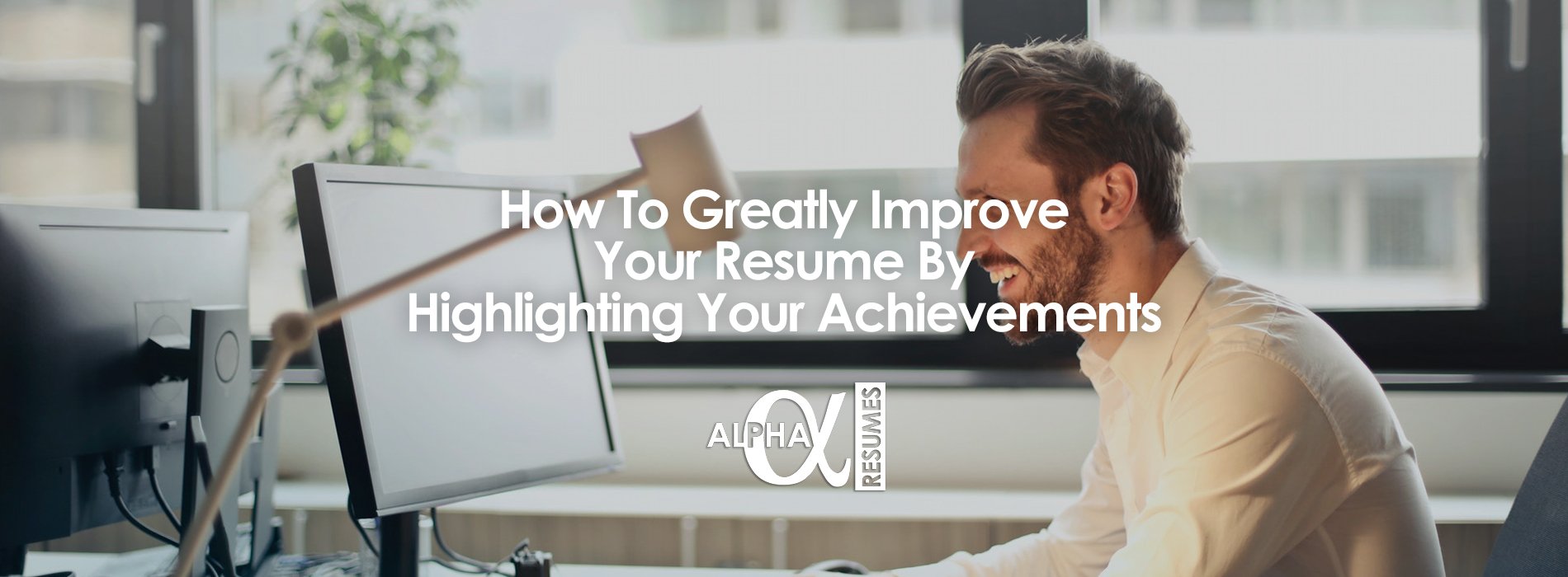 How To Greatly Improve Your Resume By Highlighting Your Achievements